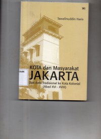 Image of Kota dan Masyarakat Jakarta : dari Kota Tradisional ke Kota Kolonial (Abad XVI-XVIII)
